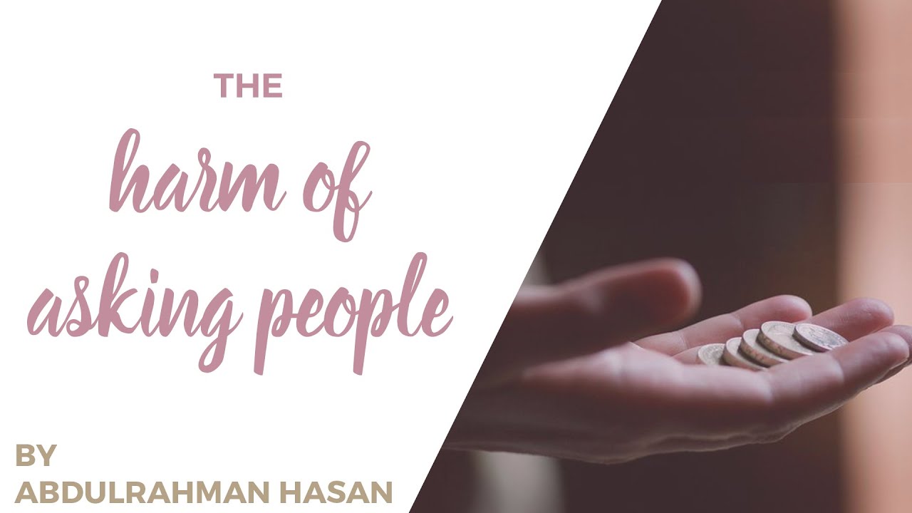 The Harm of Asking People || Ustadh AbdulRahman Hassan