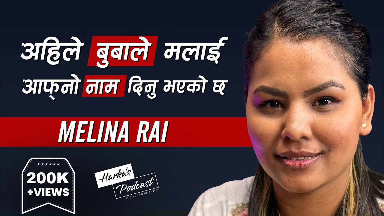 मलाई कुनै गुनासो छैन - Triumph Over Adversity with Melina Rai - Harka's Podcast #084