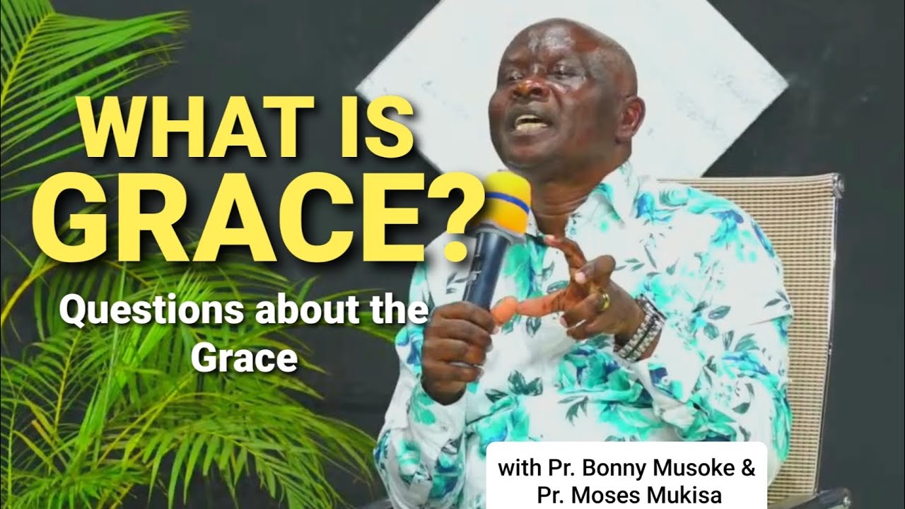 QUESTIONS ABOUT THE GRACE - PR. BONNY MUSOKE | PR. MOSES MUKISA