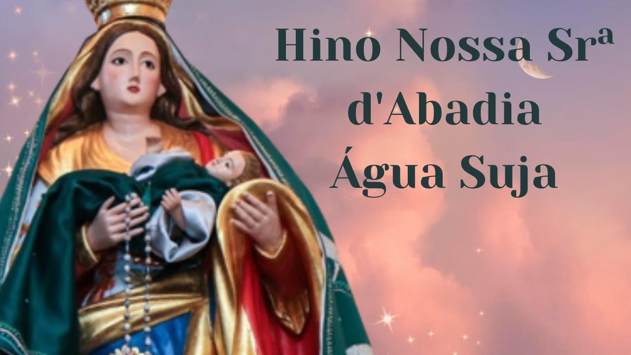 Hino Nossa Senhora d'Abadia de Romaria - Água Suja