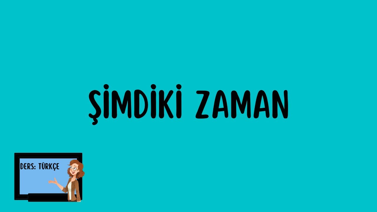 Şimdiki zaman konu anlatımı