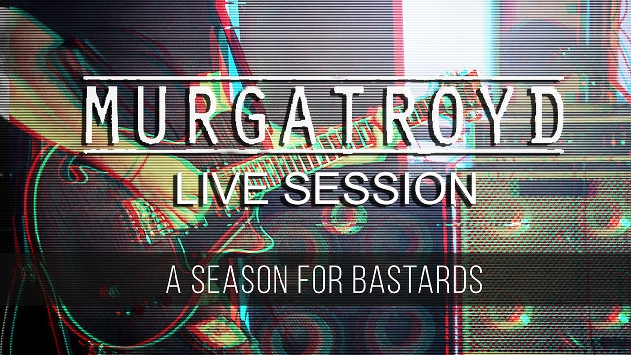 Murgatroyd - A Season For Bastards | Live Session