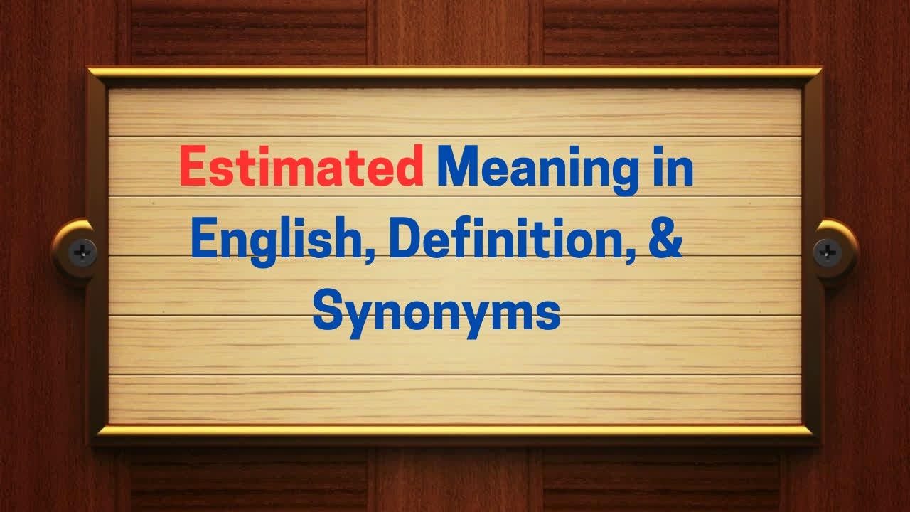 Estimated Meaning in English, Definition, & Synonyms | Thesaurus Thrive