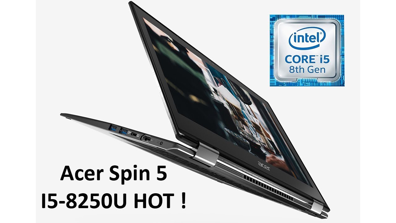 Acer Spin 5 Review i5 8250U 8 Go 256 Gb M2