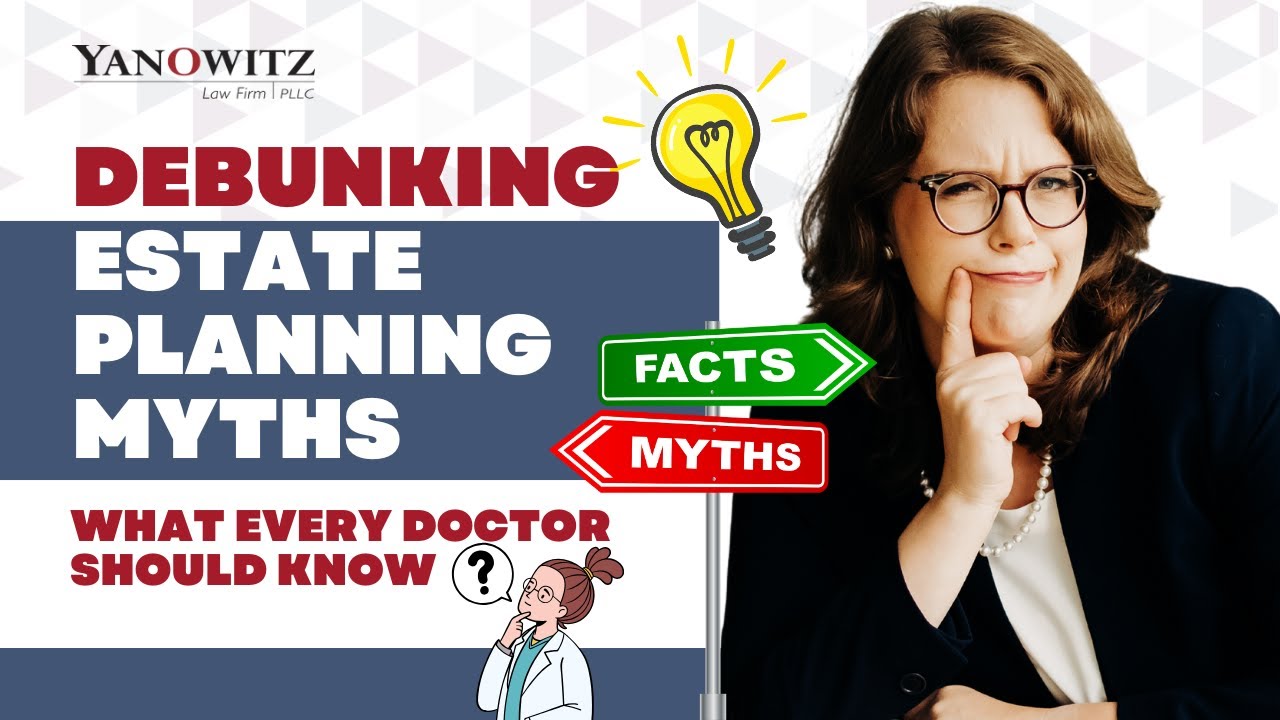 Debunking Estate Planning Myths - What Every Doctor Should Know
