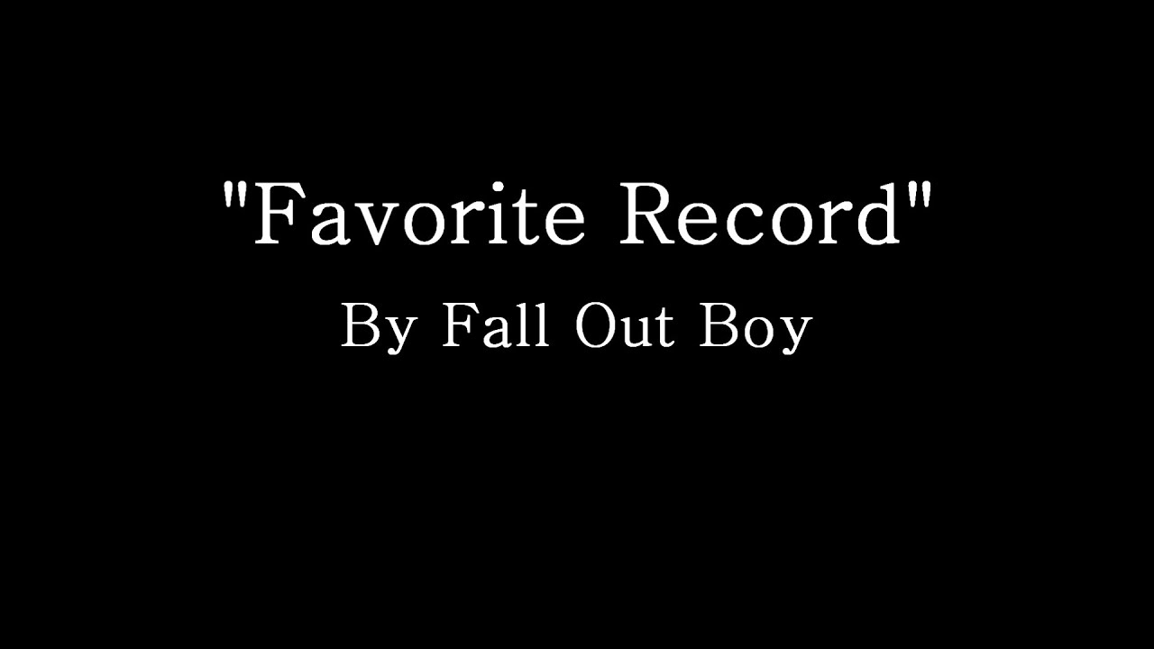 Favorite Record - Fall Out Boy (Lyrics)