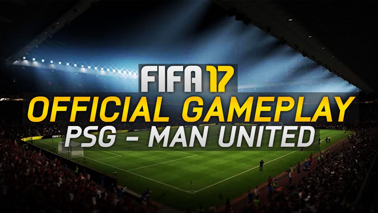FIFA 17 - OFFICIAL GAMEPLAY (XBOX ONE) | PSG vs Manchester United | E3 FIFA 17 GAMEPLAY