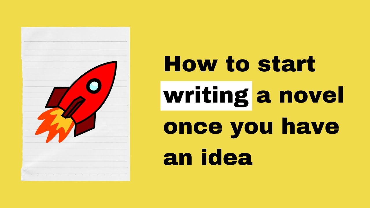 How to Start Writing a Novel Once You Have an Idea (Part 1 of a Series)