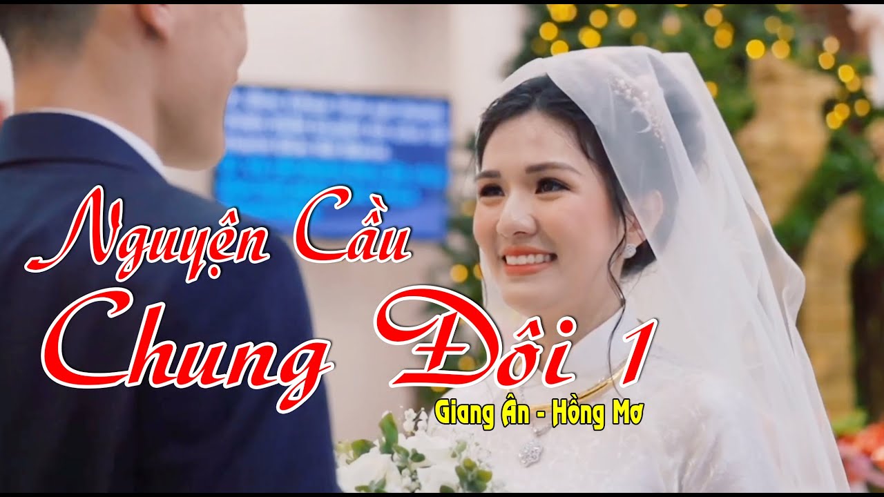 NGUYỆN CẦU CHUNG ĐÔI 1 | Ns Giang Ân | Cs sĩ Hồng Mơ..Thánh ca lễ cưới