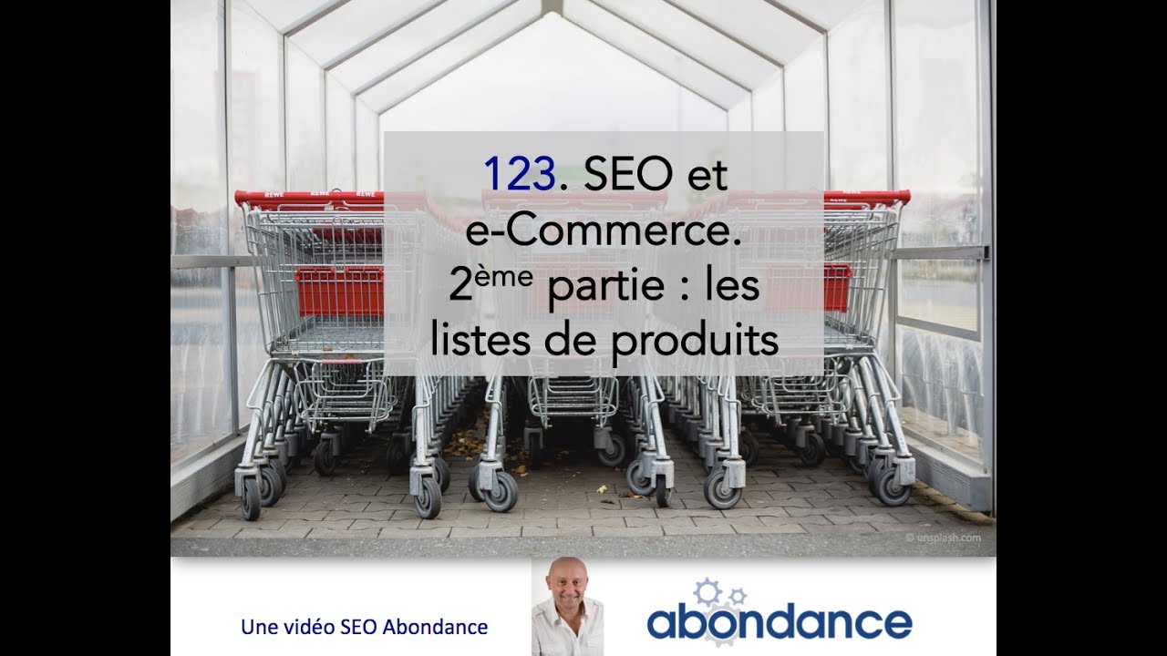 SEO et E-Commerce. 2e partie : la liste de produits idéale. Vidéo SEO Abondance 123