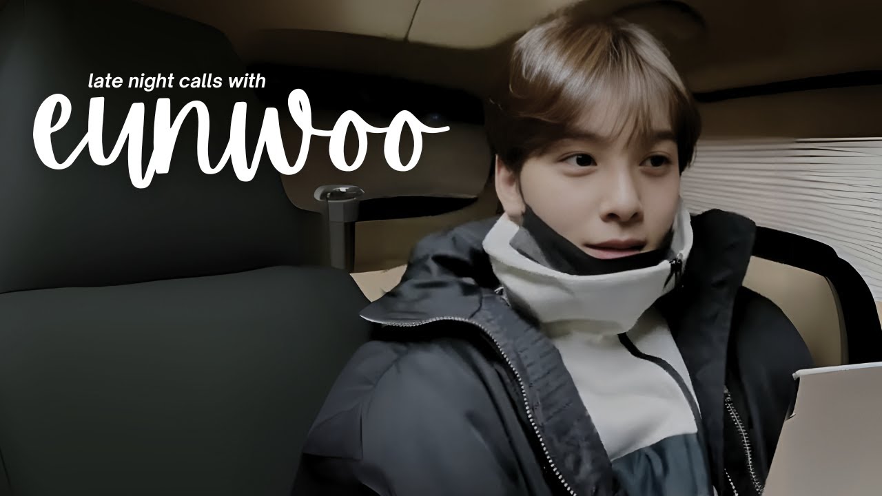 astro imagine: late night calls with eunwoo.