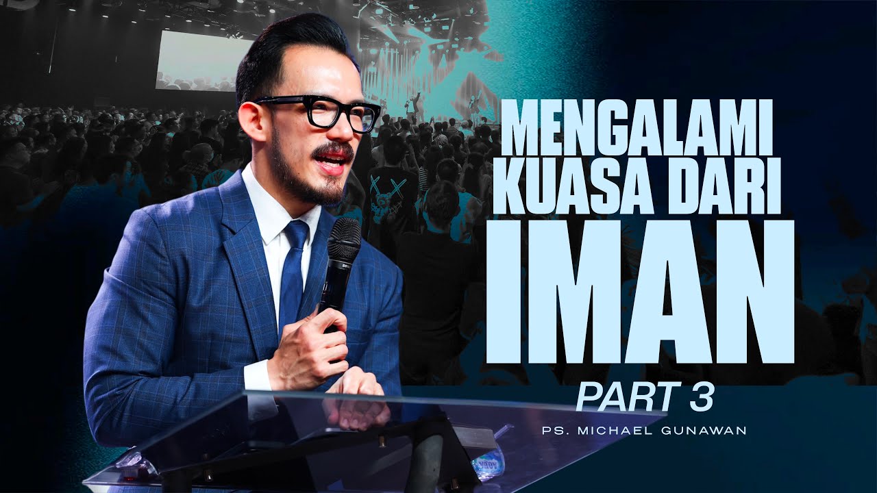 Mengalami Kuasa Dari Iman - Part 3 | Khotbah Ps. Michael Gunawan | GSJS Church