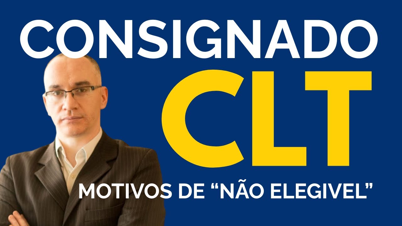 CONSIGNADO CLT - CR&Eacute;DITO DO TRABALHADOR - DETALHES - MAIS UM BANCO - MOTIVOS DE &ldquo;N&Atilde;O ELEG&Iacute;VEL&rdquo;