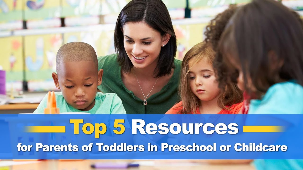 Top 5 Resources for Parents of Toddlers in Preschool or Childcare