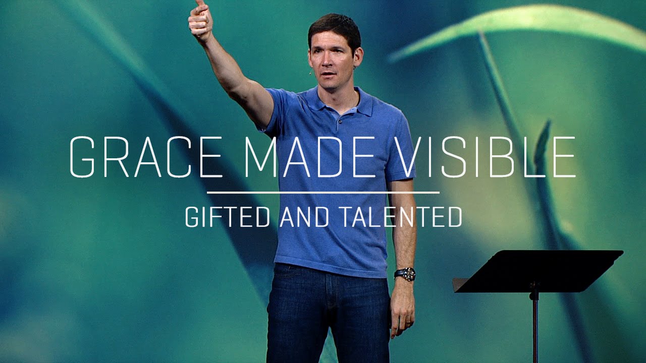 Grace Made Visible (Part 5) - Gifted and Talented