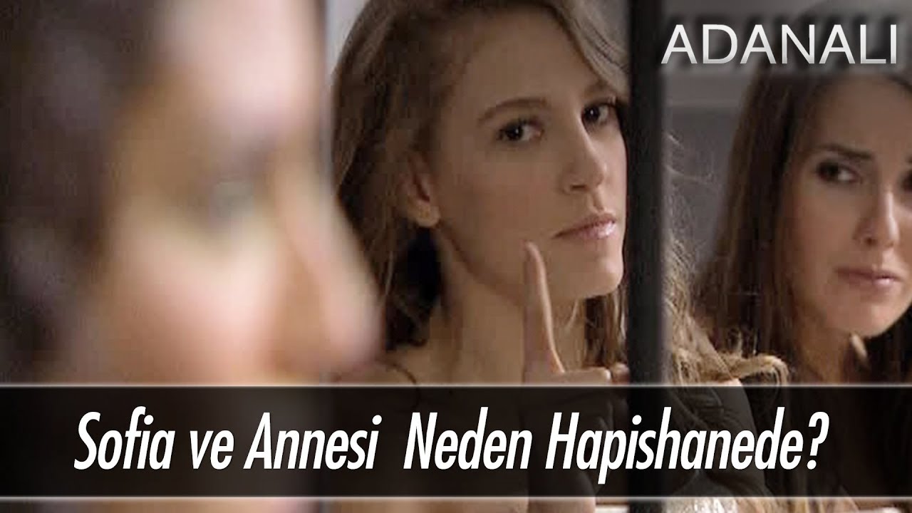 Sofia ve annesi neden hapishanede? - Adanalı