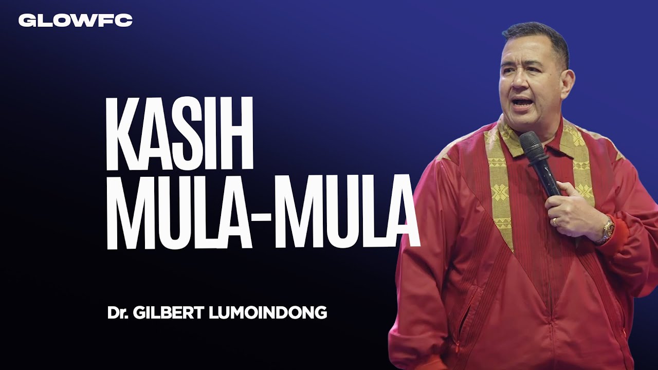 Kasih Mula-Mula - Dr. Gilbert Lumoindong