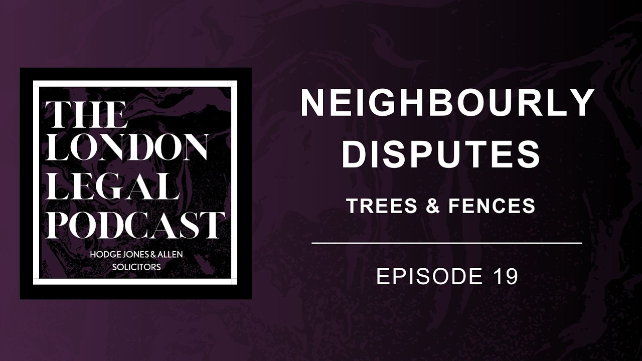 The London Legal Podcast, Episode 19: Neighbourly Disputes - Trees & Fences