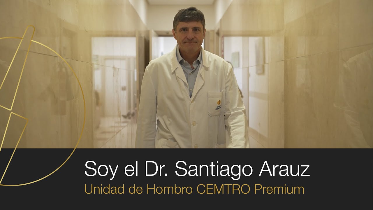 Soy el Dr.  Santiago Arauz | Unidad de Hombro CEMTRO Premium