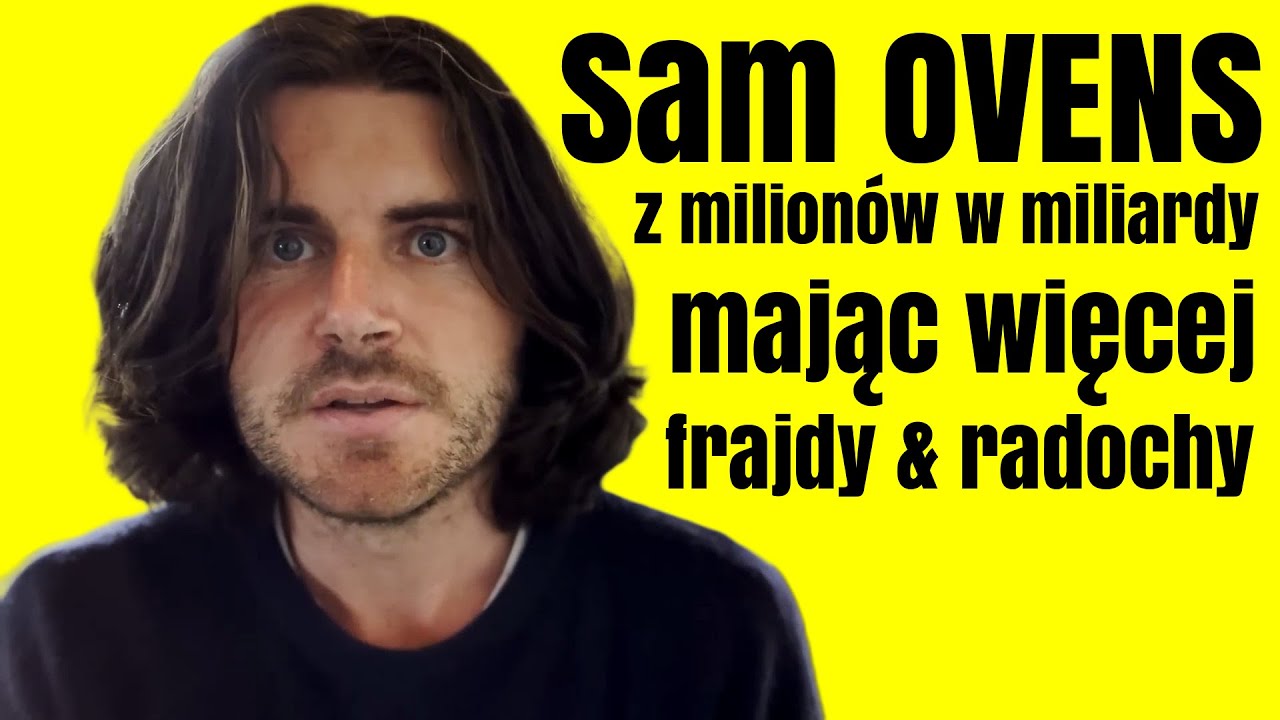 🔴 Sam OVENS: z milion&oacute;w w miliardy mając więcej frajdy i radochy 🔴 Rafał Mazur ZenJaskiniowca.pl