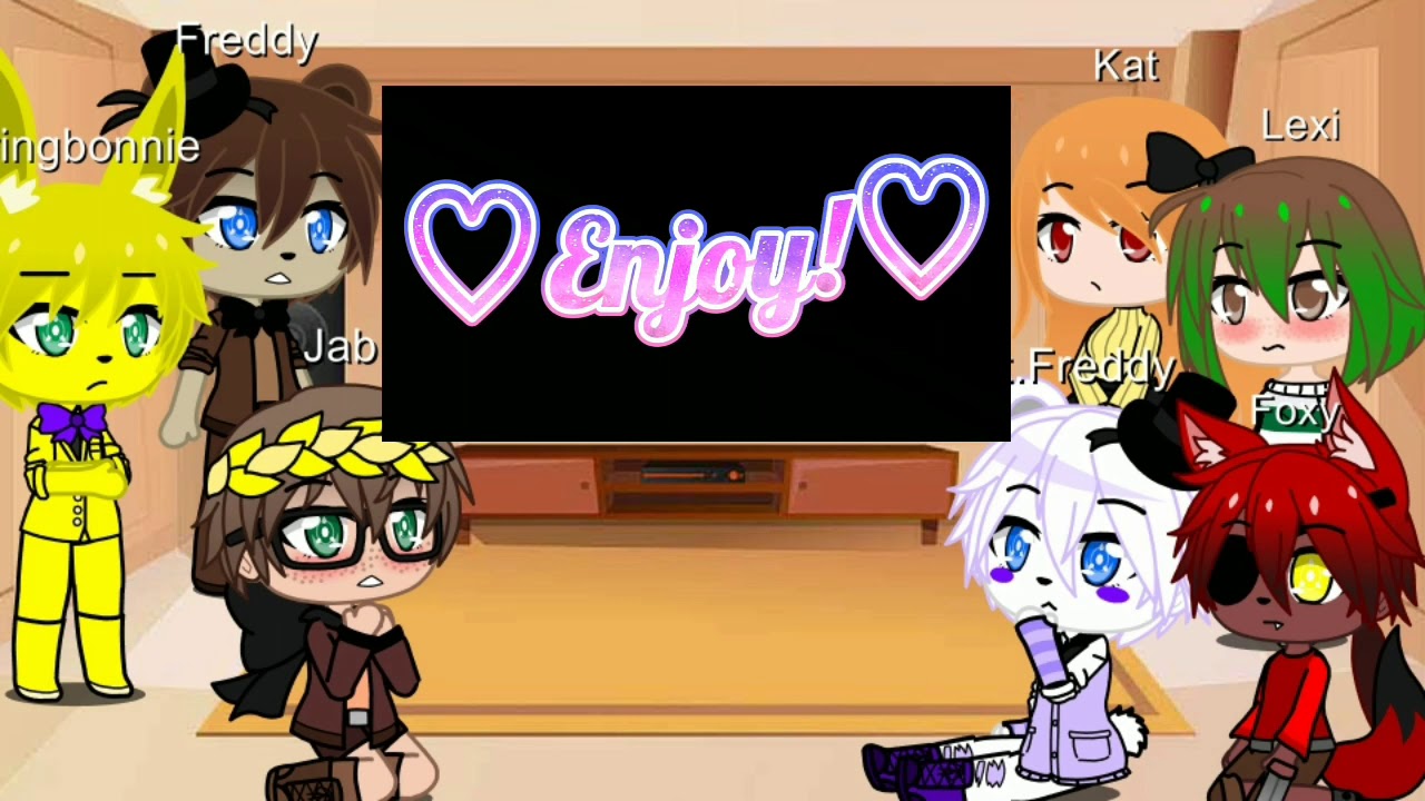 {Fnaf Adventures and Freddy}Reaction Series Ep.I honestly don't care