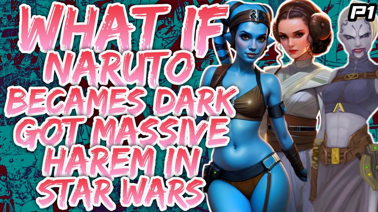 What if Naruto Becames Dark and Got Massive Harem in Star Wars?{Part 1}