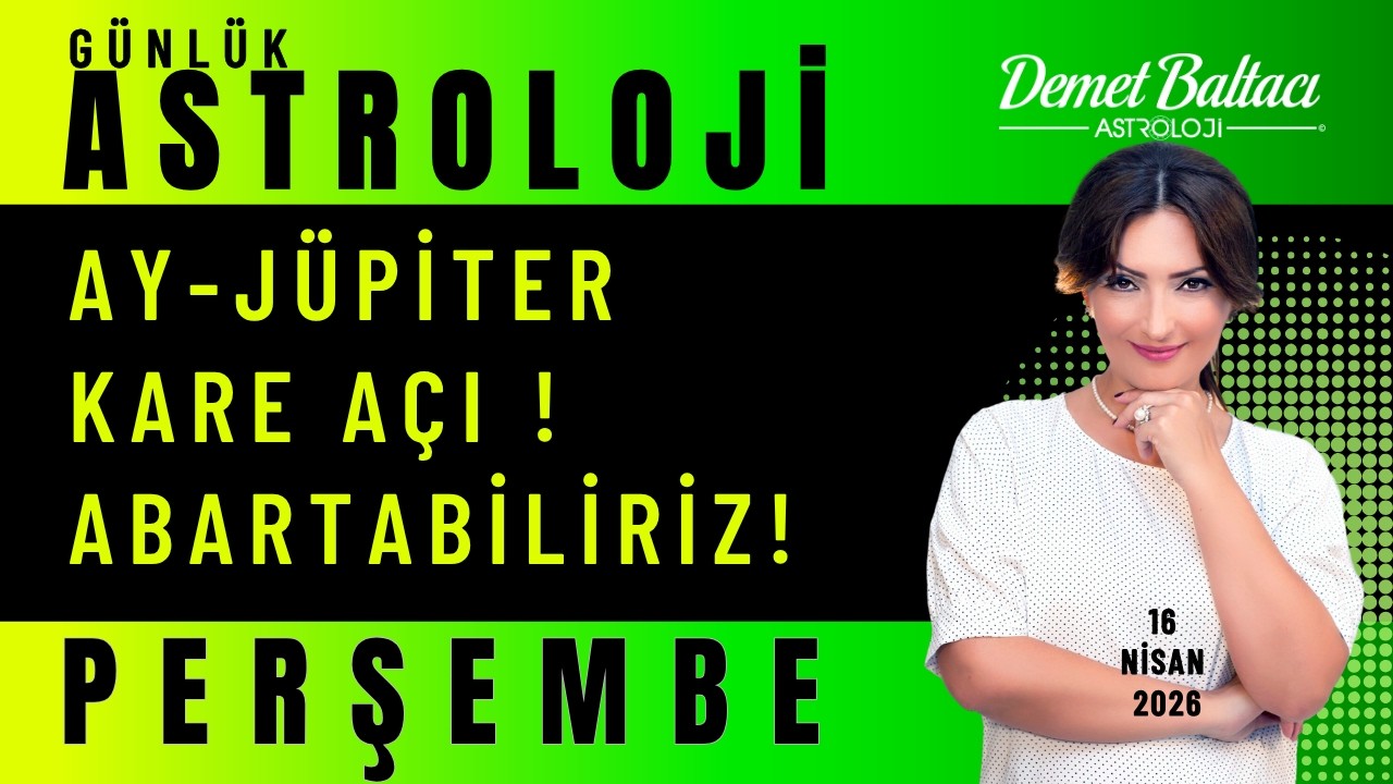 16 Nisan Perşembe Bur&ccedil;lar 🔥 Ay J&uuml;piter Kare A&ccedil;ı! 🔥 Dikkat! Duygularımızı Abartabiliriz! ⭐ #astroloji