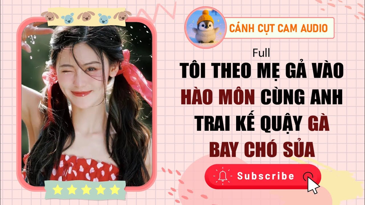 FULL AUDIO: Tôi Theo Mẹ Gả Vào Hào Môn Cùng Anh Trai kế Quậy Gà Bay Chó Sủa | Cánh Cụt Cam Audio