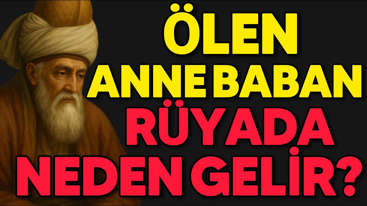 Ölen Anne ve Babanız Neden Rüyanıza Gelir? | Mevlânâ’ya Göre Ölüm ve Dirilişin Sırları