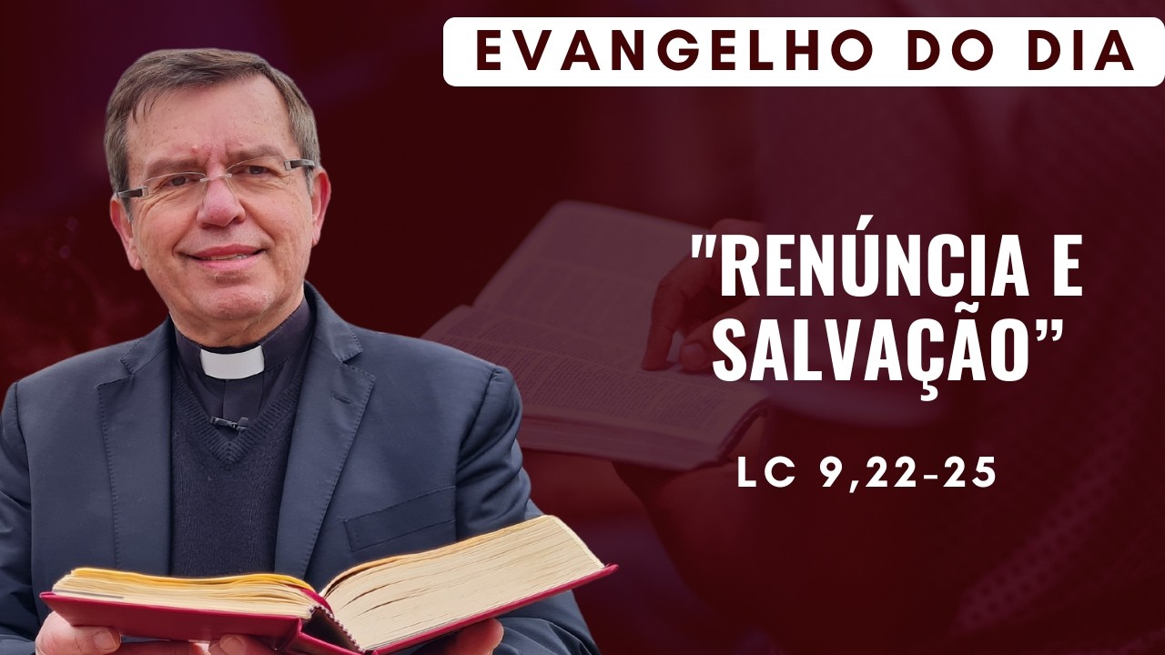 EVANGELHO DO DIA 19/02 (5ª feira): SALVAÇÃO E RENÚNCIA  Lc 9,22-25 | ORAÇÃO DA MANHÃ