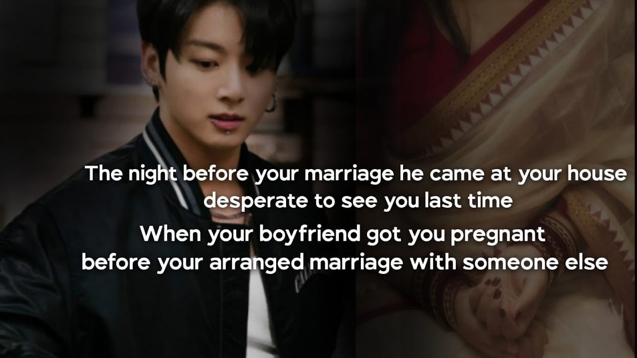 jungkook ff When your boyfriend got you pregnant before your arranged marriage with someone else 2