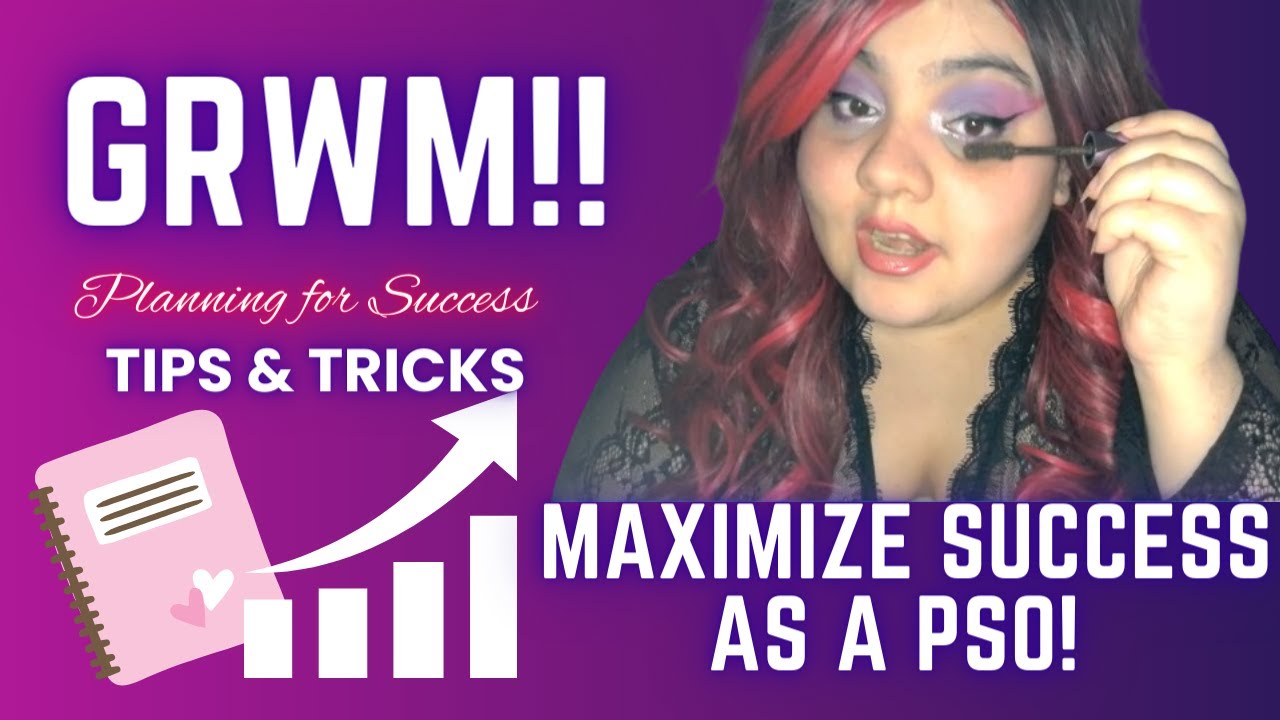 GRWM!! | Planning & Maximizing your SUCCESS as a PSO