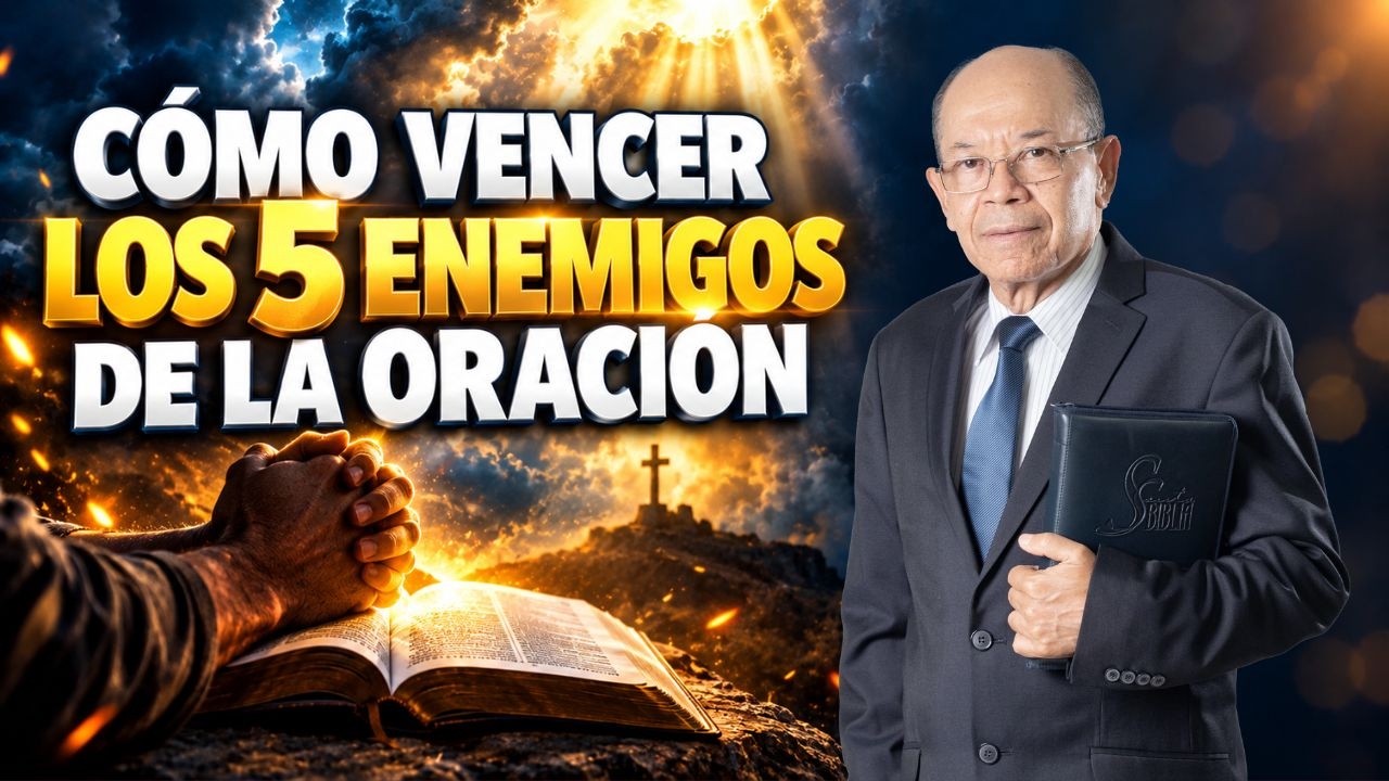 COMO VENCER LOS CINCO ENEMIGOS DE LA ORACIÓN  | Rev. Humberto Henao