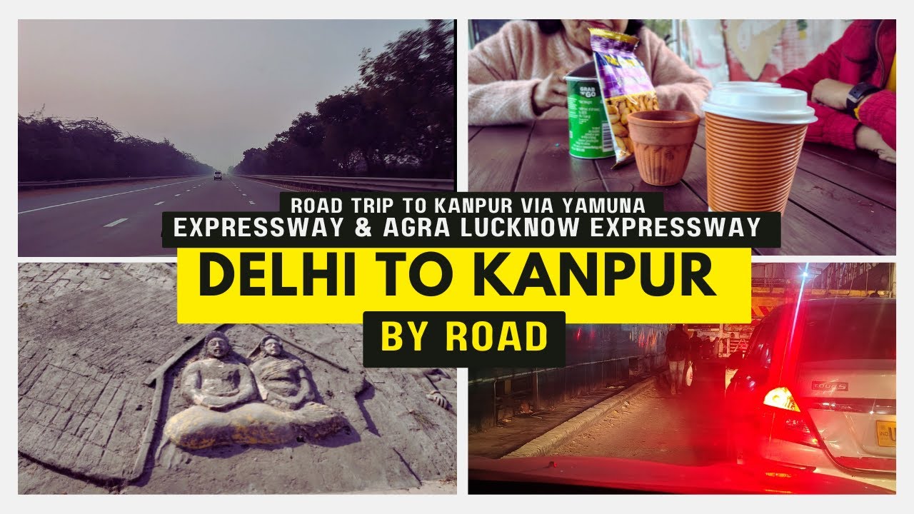Delhi to Kanpur by Road | Road Trip to Kanpur via Yamuna expressway & Agra Lucknow expressway