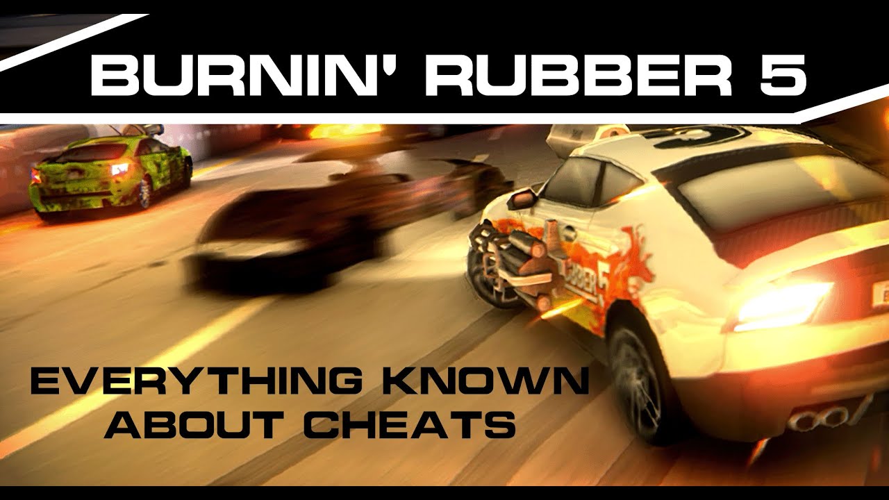Burnin' Rubber 5 | Everything Known About Cheats