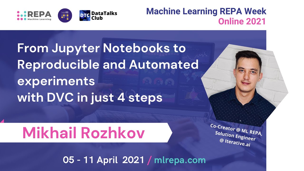 From Jupyter Notebooks to Reproducible and Automated experiments with DVC, MikhailRozhkov