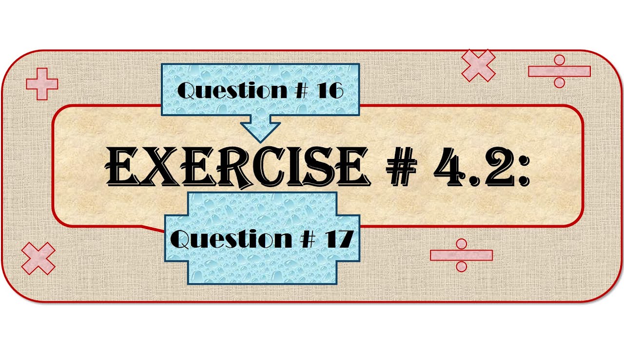 Exercise # 4.2: Question # 16 and Question # 17