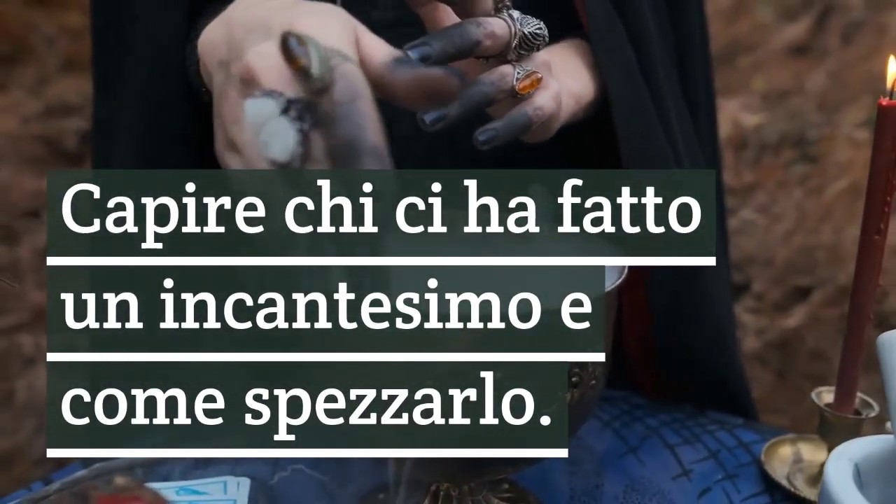 Capire chi ci ha fatto un incantesimo e come spezzarlo.