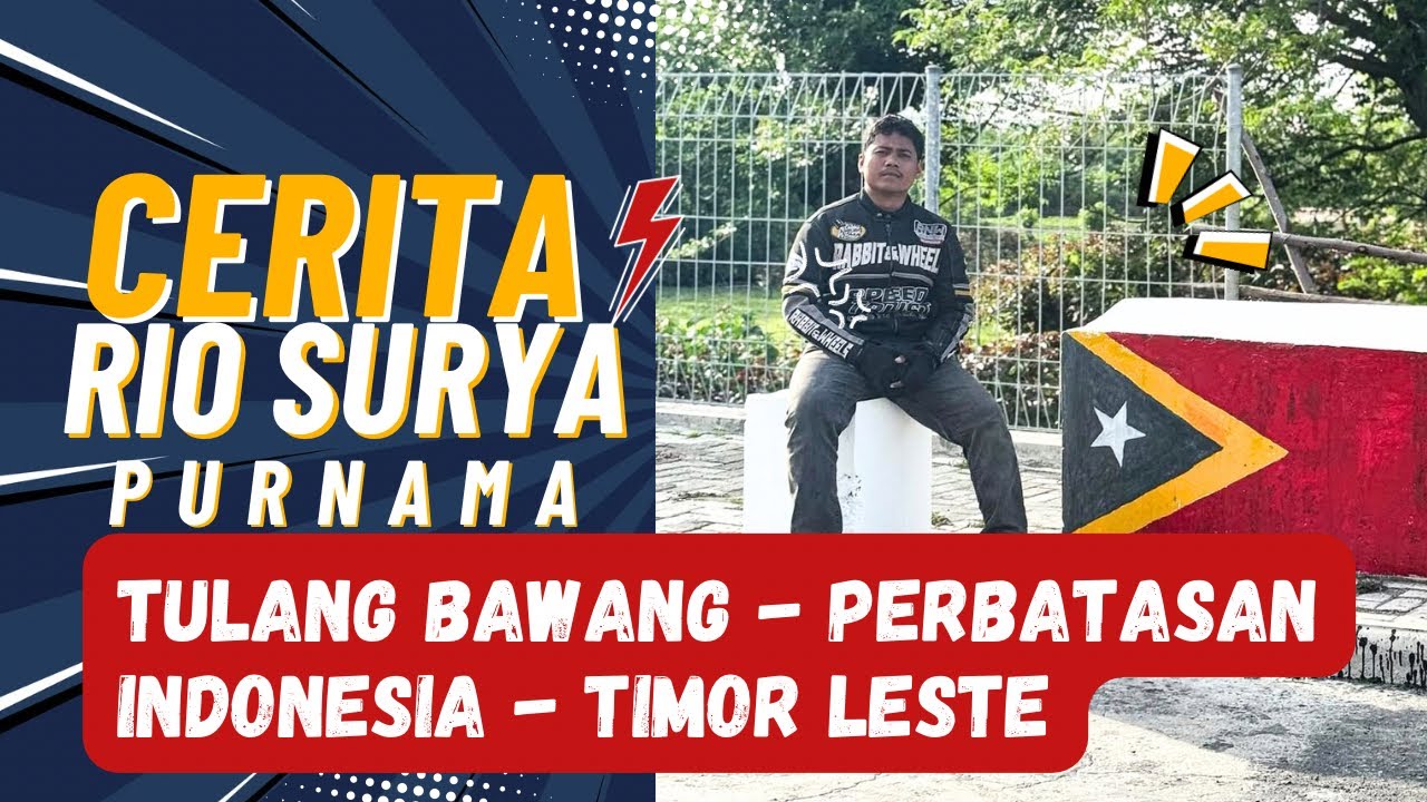 PART #1 CERITA RIO SURYA PURNAMA KE PERBATASAN INDONESIA-TIMOR LESTE