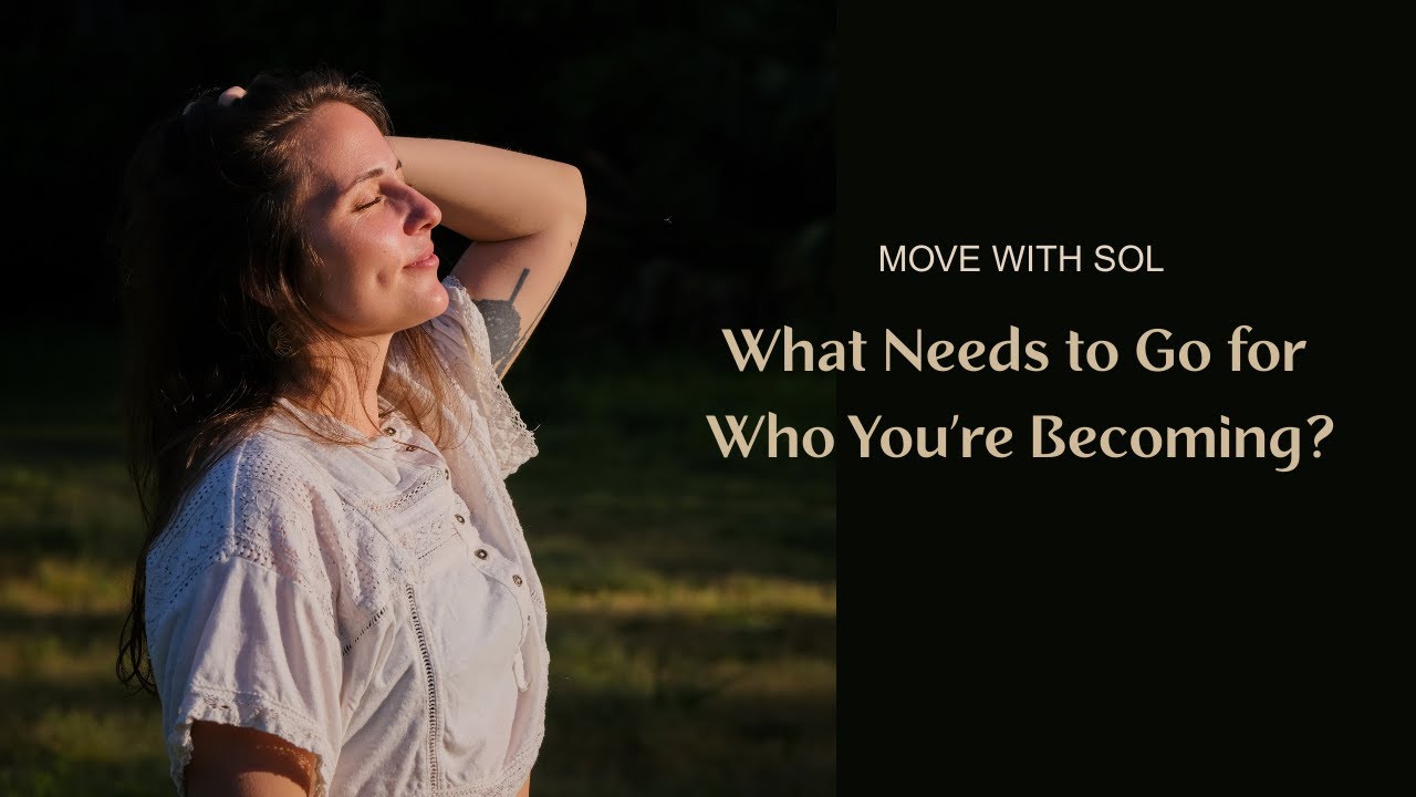 What Needs to Go for Who You’re Becoming | Move With Sol Podcast