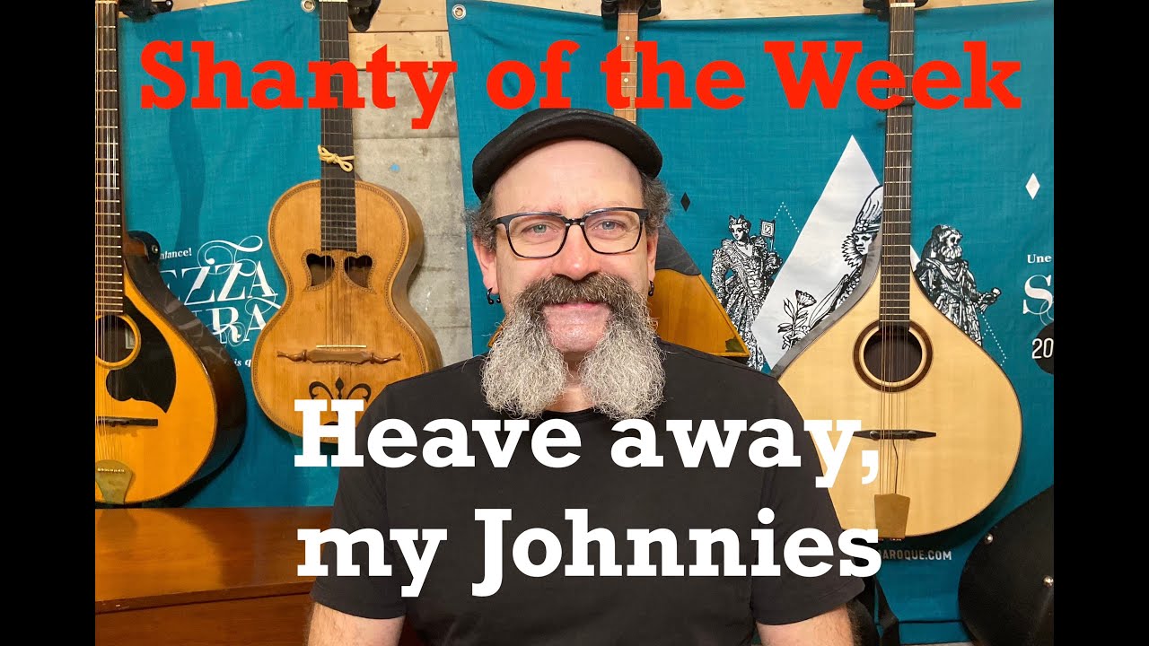 Seán Dagher's Shanty of the Week 25 Heave Away, My Johnnies