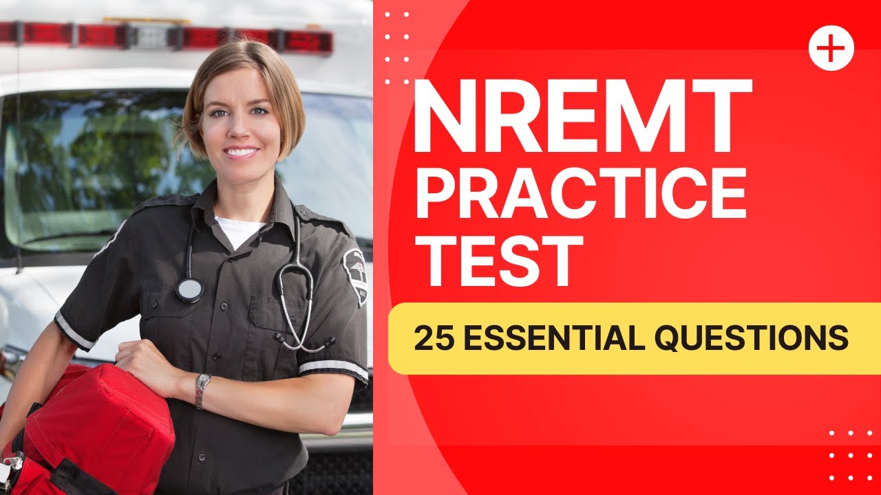NREMT Questions 2026 - Emergency Medical Technician Practice Test (25 Essential Questions)