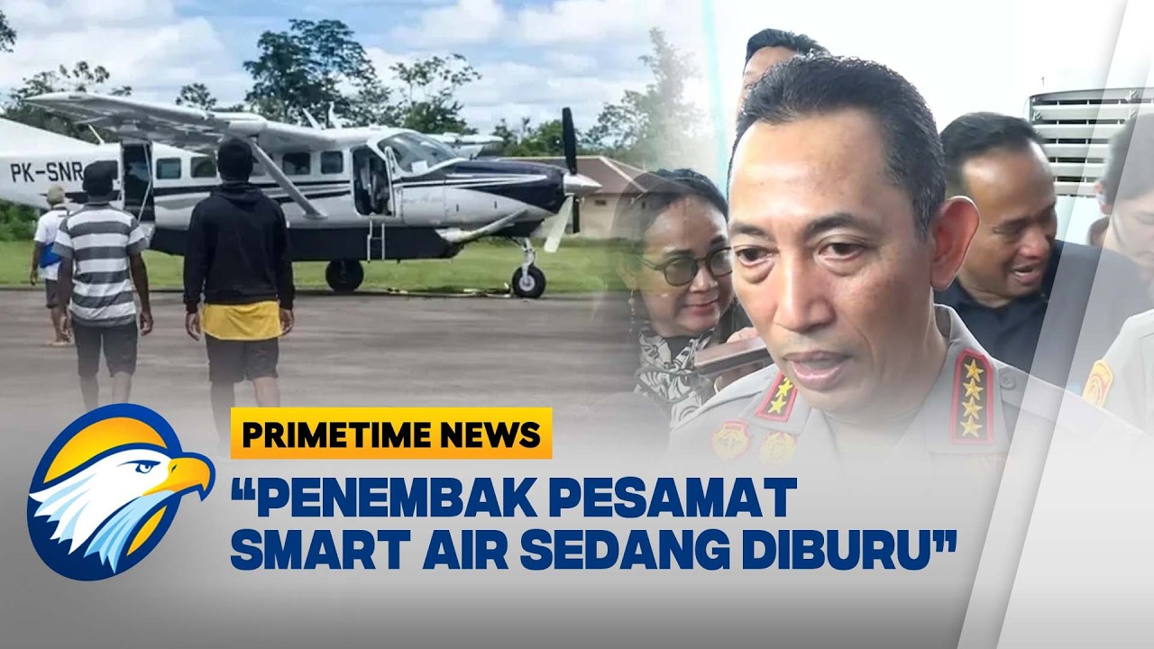 Kapolri: Penembak Pesamat Smart Air Sedang Diburu - [Primetime News]