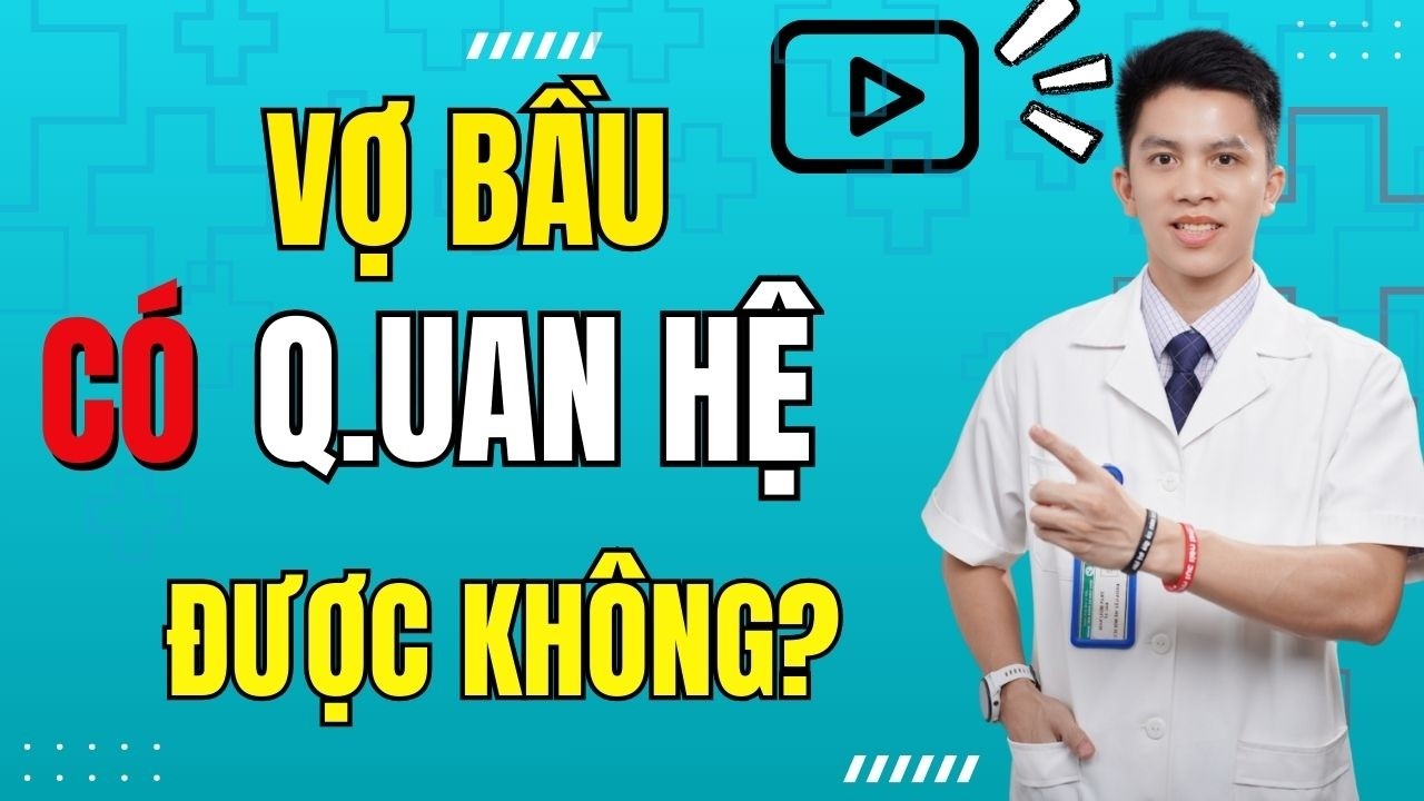 Vợ Bầu Có Quan Hệ Được Không? Nguy Hiểm Hay Gắn Kết? | Dr Nam Trần