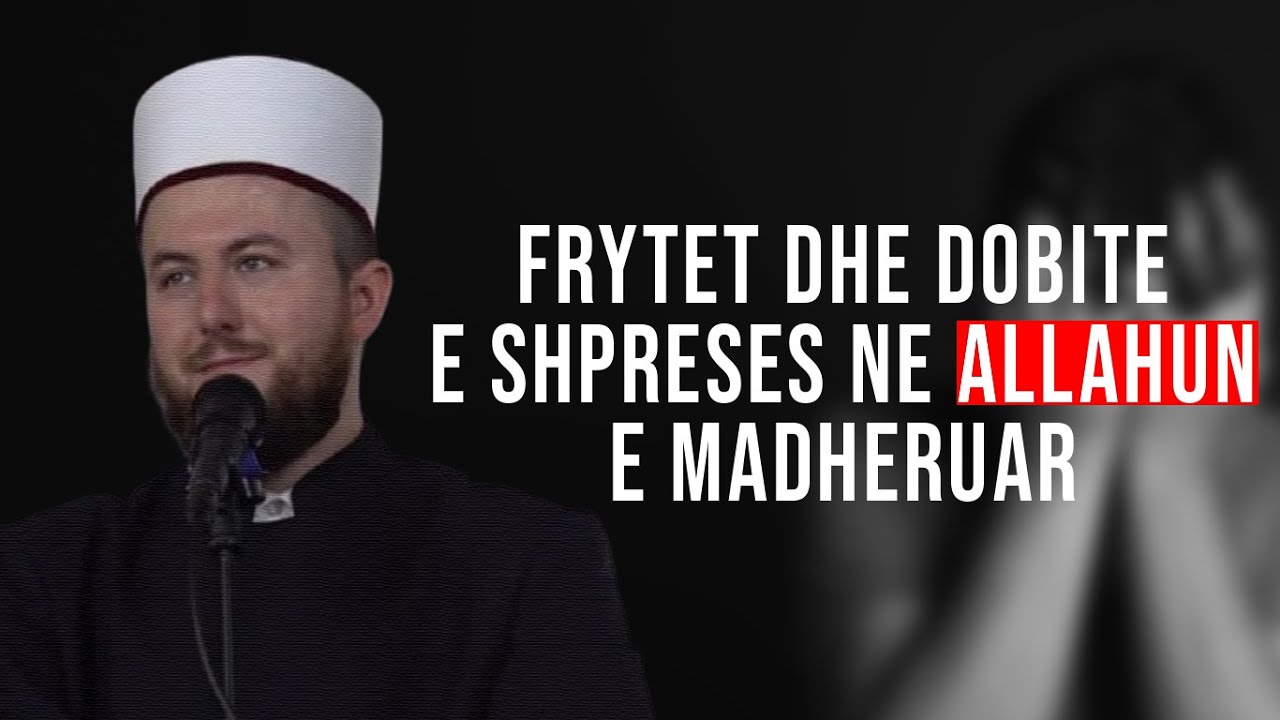 Frytet dhe dobitë e shpresës në Allahun e madhëruar - Hoxhë Qëndrim Jashari