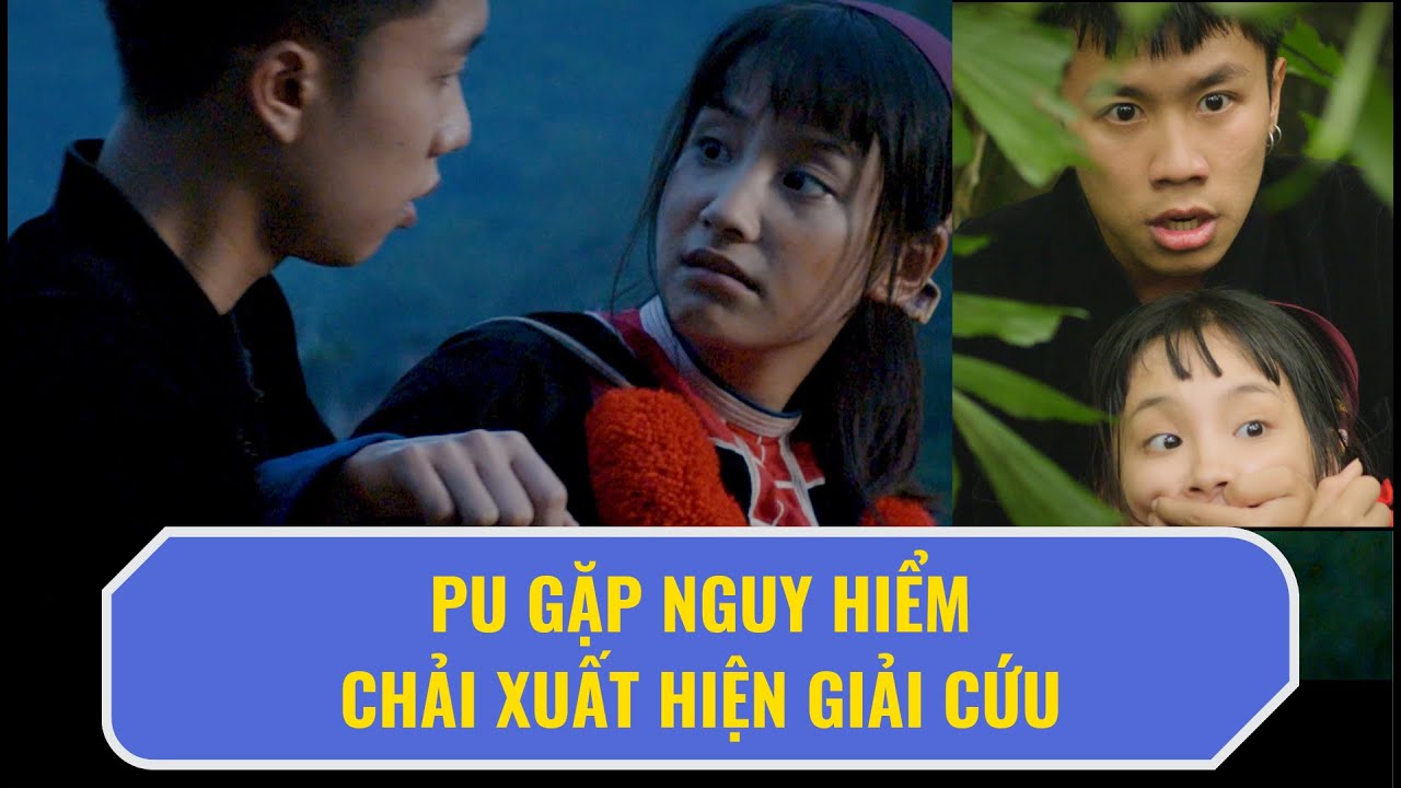 Pu gặp NGUY HIỂM, đừng lo đã có Chải đây rồi | Đi Giữa Trời Rực Rỡ #12