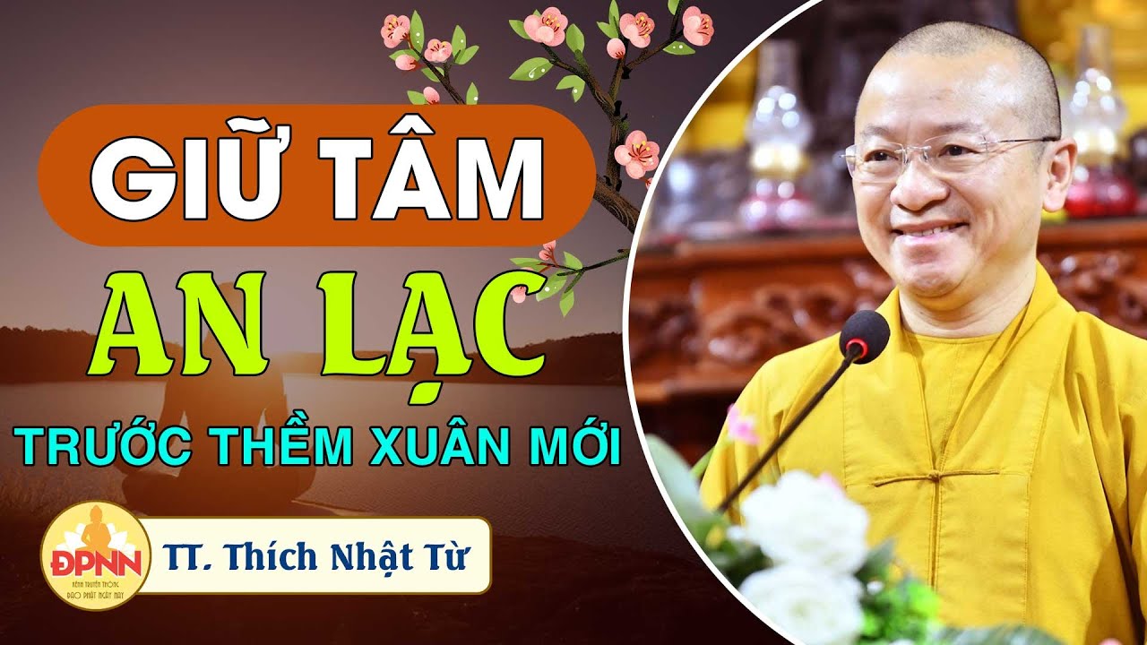 Giữ tâm an lạc trước thềm xuân mới - Thích Nhật Từ pháp thoại mới nhất 2023