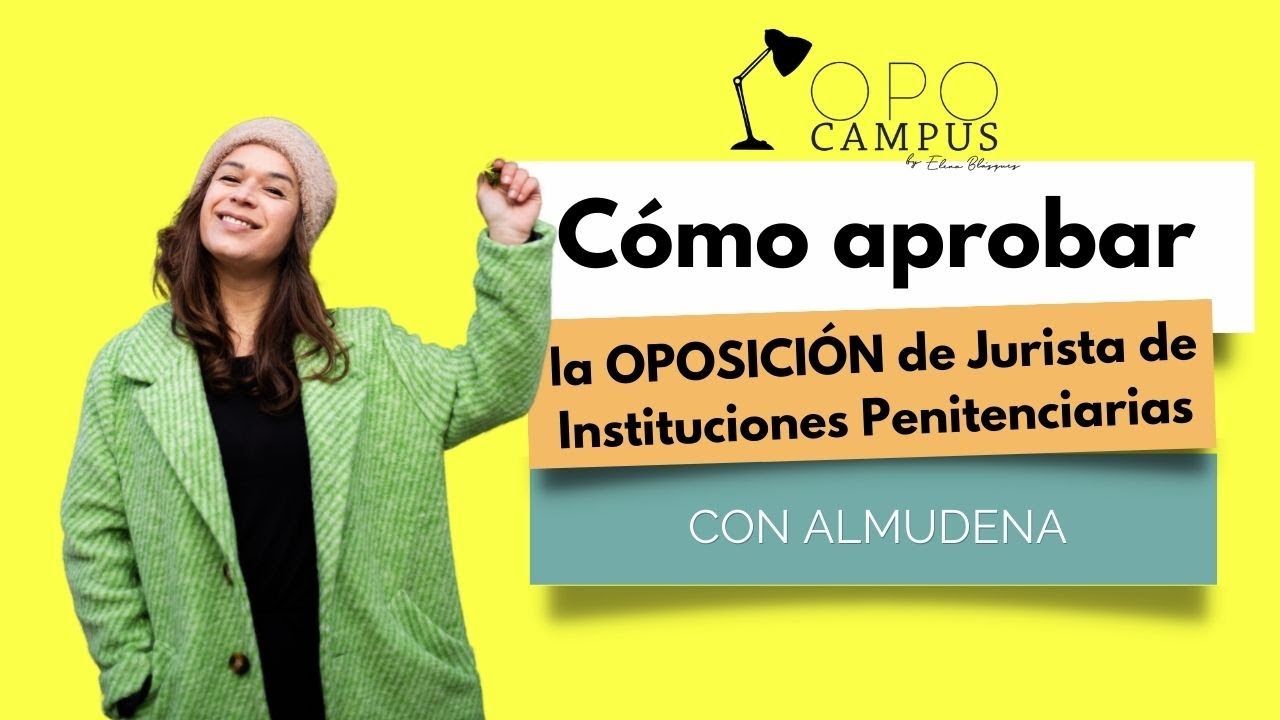 ¿Cómo aprobar las oposiciones? Con Almudena, Jurista de Instituciones Penitenciarias