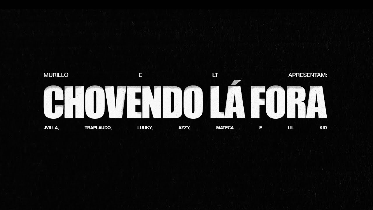 Murillo e LT, MC Jvila, TrapLaudo, Azzy, MC LUUKY, Mateca, Lil Kid 777-Chovendo Lá Fora(Lyric Video)