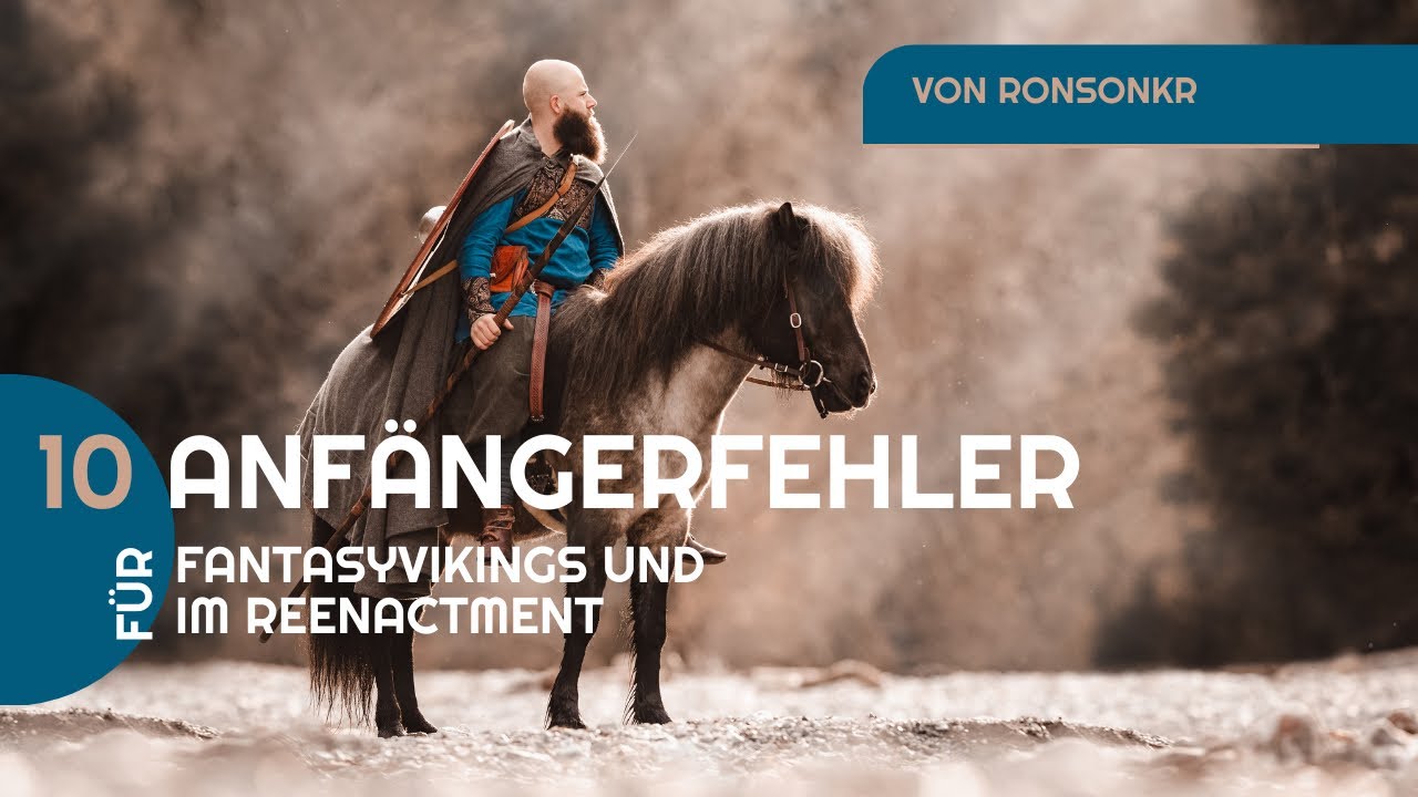 10 Anfängerfehler die man im Reenactment und als Fantasy-Viking vermeiden kann